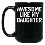 Awesome Like My Daughter Funny Father'S Day Gif Dad Black Coffee Mug