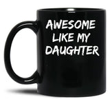 Awesome Like My Daughter Funny Father'S Day Gift Dad Joke Mug (2) Black Coffee Mug