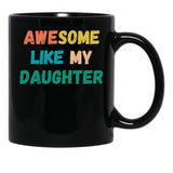 Awesome Like My Daughter Funny Father'S Day Gift Dad Men (4) Black Coffee Mug - Black
