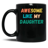 Awesome Like My Daughter Funny Father'S Day Gift Dad Men (4) Black Coffee Mug