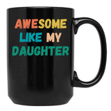 Awesome Like My Daughter Funny Father'S Day Gift Dad Men (4) Black Coffee Mug - Black