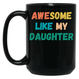 Awesome Like My Daughter Funny Father'S Day Gift Dad Men (4) Black Coffee Mug