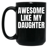 Awesome Like My Daughter Funny Father'S Day Gift Dad Men (9) Black Coffee Mug