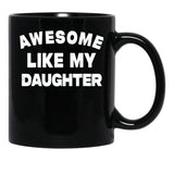 Awesome Like My Daughter Funny Father'S Day Gift For Parents Black Coffee Mug - Black