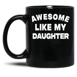 Awesome Like My Daughter Funny Father'S Day Gift For Parents Black Coffee Mug