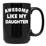 Awesome Like My Daughter Funny Father'S Day Gift For Parents Black Coffee Mug - Black