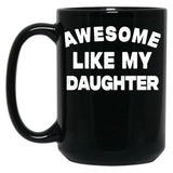 Awesome Like My Daughter Funny Father'S Day Gift For Parents Black Coffee Mug