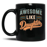 Awesome Like My Daughter Funny Father'S Day GifMug Dad (3) Black Coffee Mug