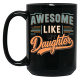 Awesome Like My Daughter Funny Father'S Day GifMug Dad (3) Black Coffee Mug