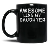 Awesome Like My Daughter Funny Father'S Day Black Coffee Mug, Gift Coffee Mug