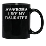 Awesome Like My Daughter Funny Fathers Day Dad Mugs Black Coffee Mug - Black
