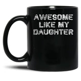 Awesome Like My Daughter Funny Fathers Day Dad Mugs Black Coffee Mug