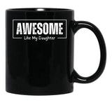 Awesome Like My Daughter - Funny Fathers Day - Father And Daughter Black Coffee Mug - Black