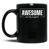 Awesome Like My Daughter - Funny Fathers Day - Father And Daughter Black Coffee Mug