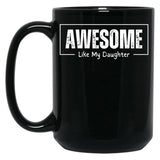 Awesome Like My Daughter - Funny Fathers Day - Father And Daughter Black Coffee Mug