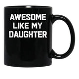 Awesome Like My Daughter - Funny Fathers Day Gift Black Coffee Mug - Black