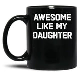 Awesome Like My Daughter - Funny Fathers Day Gift Black Coffee Mug