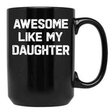 Awesome Like My Daughter - Funny Fathers Day Gift Black Coffee Mug - Black