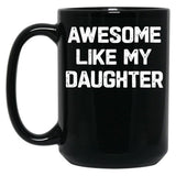 Awesome Like My Daughter - Funny Fathers Day Gift Black Coffee Mug