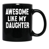 Awesome Like My Daughter Funny Fathers Day Men Dad Girl Black Coffee Mug - Black