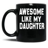 Awesome Like My Daughter Funny Fathers Day Men Dad Girl Black Coffee Mug, Gift Coffee Mug