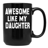 Awesome Like My Daughter Funny Fathers Day Men Dad Girl Black Coffee Mug - Black