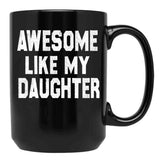 Awesome Like My Daughter Funny Fathers Day Men Dad Girl Black Coffee Mug, Gift Coffee Mug - Black