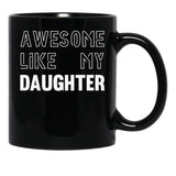 Awesome Like My Daughter - Funny Gift Mom Dad Birthday Gift (1) Black Coffee Mug - Black