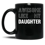 Awesome Like My Daughter - Funny Gift Mom Dad Birthday Gift (1) Black Coffee Mug