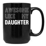 Awesome Like My Daughter - Funny Gift Mom Dad Birthday Gift (1) Black Coffee Mug - Black