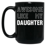 Awesome Like My Daughter - Funny Gift Mom Dad Birthday Gift (1) Black Coffee Mug