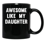 Awesome Like My Daughter - Funny Gift Mom Dad Birthday Gift Black Coffee Mug - Black