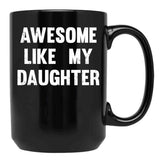 Awesome Like My Daughter - Funny Gift Mom Dad Birthday Gift Black Coffee Mug - Black