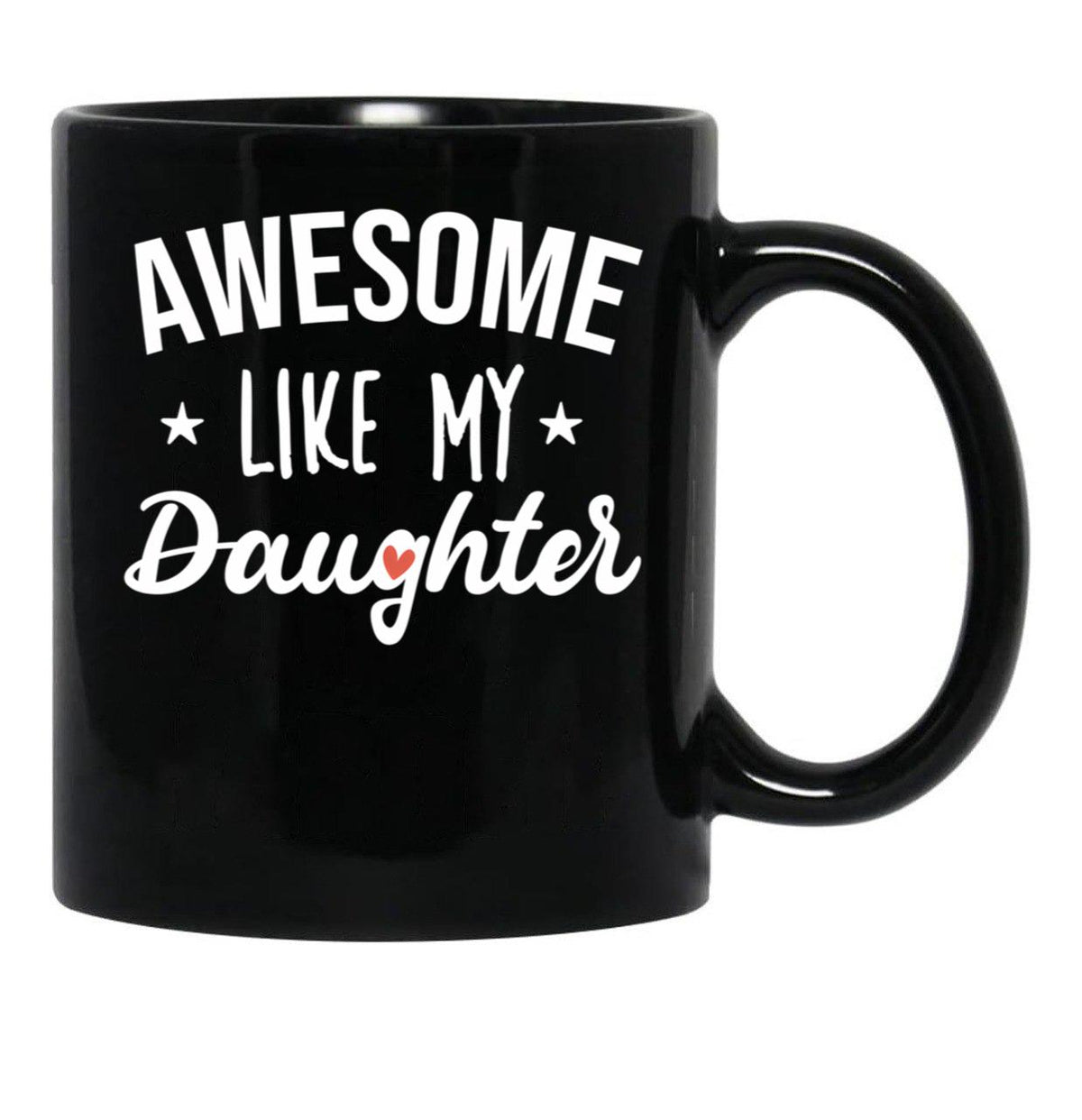 Awesome Like My Daughter - Funny Gift Black Coffee Mug - Black
