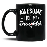 Awesome Like My Daughter - Funny Gift Black Coffee Mug