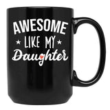 Awesome Like My Daughter - Funny Gift Black Coffee Mug - Black