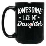 Awesome Like My Daughter - Funny Gift Black Coffee Mug