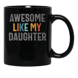 Awesome Like My Daughter - Funny Mom Or Dad (1) Black Coffee Mug - Black