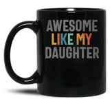 Awesome Like My Daughter - Funny Mom Or Dad (1) Black Coffee Mug