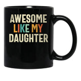 Awesome Like My Daughter - Funny Mom Or Dad Black Coffee Mug - Black