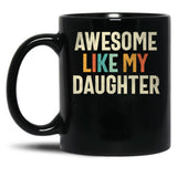 Awesome Like My Daughter - Funny Mom Or Dad Black Coffee Mug
