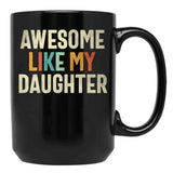 Awesome Like My Daughter - Funny Mom Or Dad Black Coffee Mug - Black