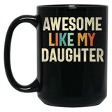 Awesome Like My Daughter - Funny Mom Or Dad Black Coffee Mug