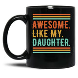 Awesome Like My Daughter Funny Parents' Day Dad Black Coffee Mug