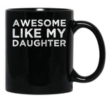 Awesome Like My Daughter Funny Black Coffee Mug - Black