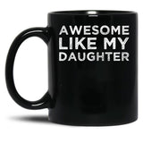 Awesome Like My Daughter Funny Black Coffee Mug