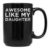 Awesome Like My Daughter Funny Black Coffee Mug - Black