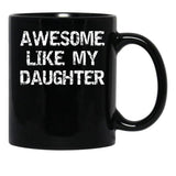 Awesome Like My Daughter Funnyparentchildteen Black Coffee Mug - Black