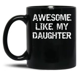 Awesome Like My Daughter Funnyparentchildteen Black Coffee Mug