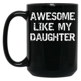 Awesome Like My Daughter Funnyparentchildteen Black Coffee Mug